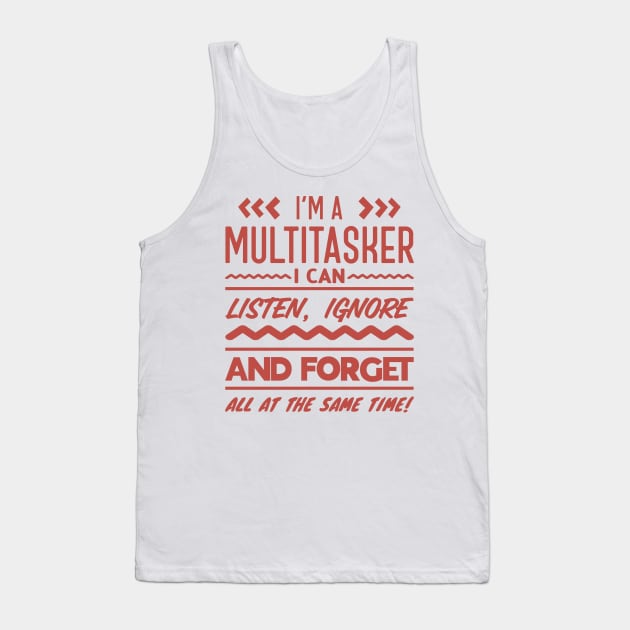 I'm A Multitasker I Can Listen, Ignore And Forget All At The Same Time Tank Top by ZSAMSTORE
